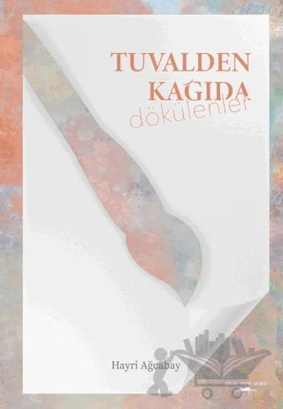Tuvalden Kağıda Dökülenler – Hayri Ağcabay – Sokak Kitapları Yayınları kitap kapağı