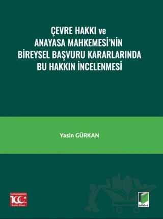 Çevre Hakkı ve Anayasa Mahkemesi’nin Bireysel Başvuru Kararlarında Bu Hakkın İncelenmesi – Yasin Gürkan – Adalet Yayınevi kitap kapağı