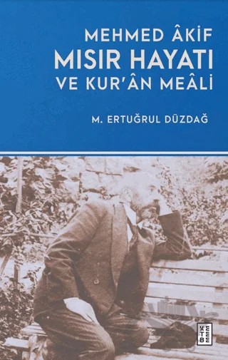 Mehmed Âkif Mısır Hayatı ve Kur’ân Meâli – M. Ertuğrul Düzdağ – Ketebe Yayınları kitap kapağı