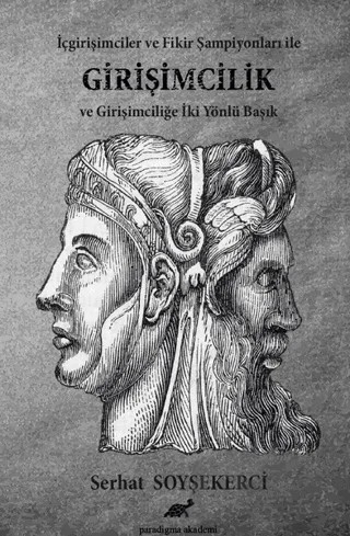 İçgirişimciler ve Fikir Şampiyonları İle Girşimcilik ve Girişimciliğe İki Yönlü Bakış – Serhat Soyşekerci – Paradigma Akademi Yayınları kitap kapağı
