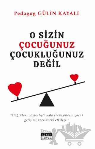 O Sizin Çocuğunuz Çocukluğunuz Değil – Gülin Kayalı – Siyah Beyaz Yayınları kitap kapağı