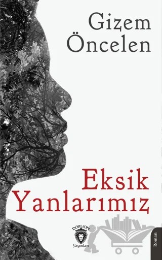 Eksik Yanlarımız – Gizem Öncelen – Dorlion Yayınları kitap kapağı