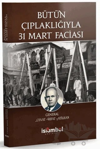 Bütün Çıplaklığıyla 31 Mart Faciası – Cevat Rıfat Atilhan – İslâmbol Yayınları kitap kapağı