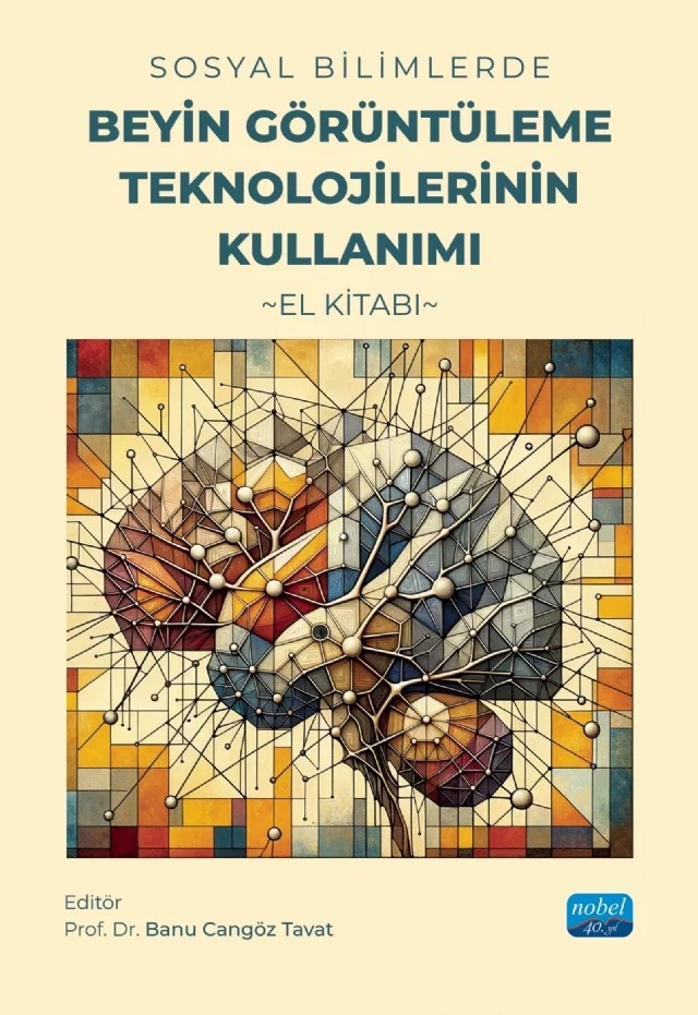 SOSYAL BİLİMLERDE BEYİN GÖRÜNTÜLEME TEKNOLOJİLERİNİN KULLANIMI - El Kitabı – Aslı Yörük, Aykut Eken, Banu Cangöz Tavat, Bora Baskak, Burcu Ayşen Ürgen, Funda Salman, Hasan Gündüz, Hüseyin Boyacı, Hüseyin Orkun Elmas, Sena Er – Nobel Akademik Yayıncılık kitap kapağı