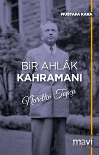 Bir Ahlak Kahramanı Nurettin Topçu – Mustafa Kara – Mavi Yayıncılık kitap kapağı