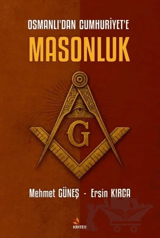 Osmanlı’dan Cumhuriyet’e Masonluk – Mehmet Güneş, Ersin Kırca – Kriter Yayınları kitap kapağı