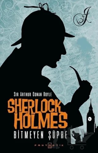 Sherlock Holmes - Bitmeyen Şüphe – Sir Arthur Conan Doyle – Fantastik Kitap kitap kapağı