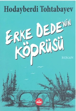 Erke Dede'nin Köprüsü – Hodayberdi Tohtabayev – Mum Yayınları kitap kapağı