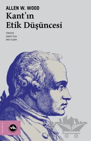 Kant'ın Etik Düşüncesi – Allen W. Wood – Vakıfbank Kültür Yayınları kitap kapağı