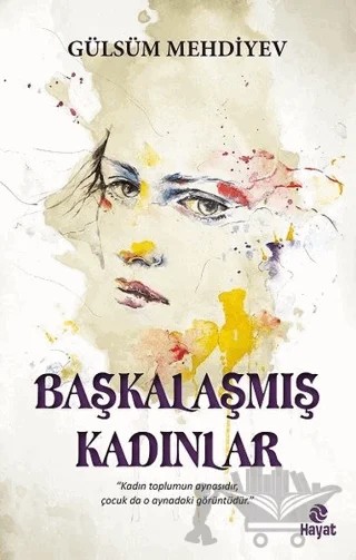 Başkalaşmış Kadınlar – Gülsüm Mehdiyev – Hayat Yayınları kitap kapağı