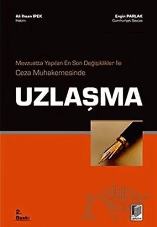 Mevzuatta Yapılan En Son Değişiklikler ile Ceza Muhakemesinde Uzlaşma – Ali İhsan İpek – Adalet Yayınevi kitap kapağı