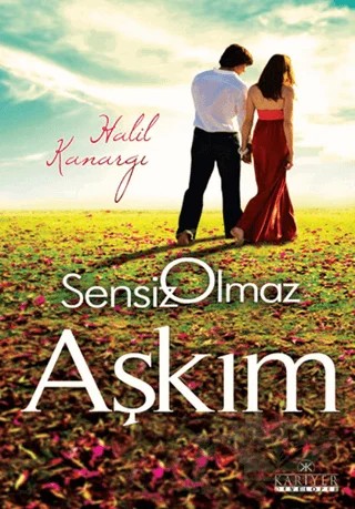 Sensiz Olmaz Aşkım – Halil Kanargı – Kariyer Yayınları kitap kapağı