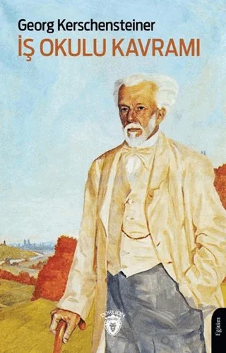 İş Okulu Kavramı – Georg Kerschensteiner – Dorlion Yayınları kitap kapağı