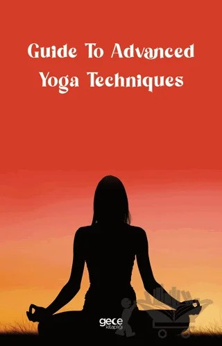 Guide to Advanced Yoga Techniques – Kolektif – Gece Kitaplığı kitap kapağı