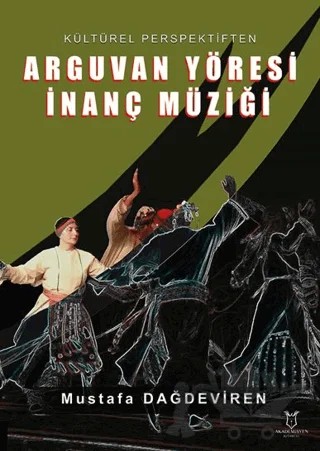 Kültürel Perspektiften Arguvan Yöresi İnanç Müziği – Mustafa Dağdeviren – Akademisyen Kitabevi kitap kapağı