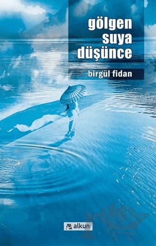 Gölgen Suya Düşünce – Birgül Fidan – Alkun Kitap kitap kapağı