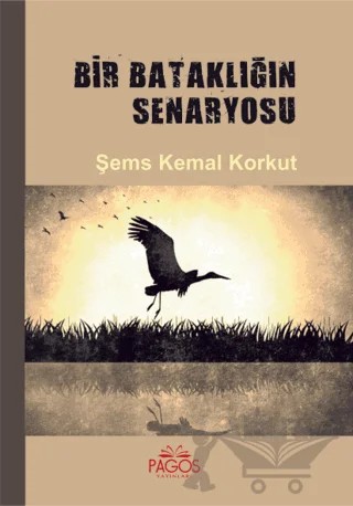 Bir Bataklığın Senaryosu – Şems Kemal Korkut – Pagos Yayınları kitap kapağı