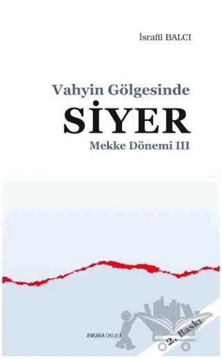 Mekke Yılları 3 - Vahyin Gölgesinde Siyer – İsrafil Balcı – Ankara Okulu Yayınları kitap kapağı