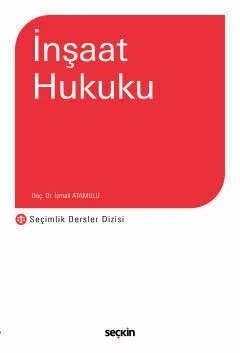 İnşaat Hukuku (SDD) – Seçimlik Dersler Dizisi – – İsmail Atamulu – Seçkin Yayıncılık kitap kapağı