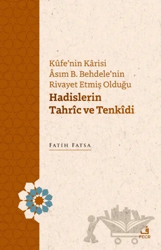 Kufe'nin Karisi Asım B. Behdele'nin Rivayet Etmiş Olduğu Hadislerin Tahric ve Tenkidi – Fatih Fatsa – Fecr Yayınları kitap kapağı