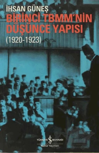 Birinci TBMM’nin Düşünce Yapısı – İhsan Güneş – İş Bankası Kültür Yayınları kitap kapağı