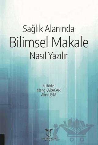 Sağlık Alanında Bilimsel Makale Nasıl Yazılır – Akın Usta, Meriç Karacan – Akademisyen Kitabevi kitap kapağı