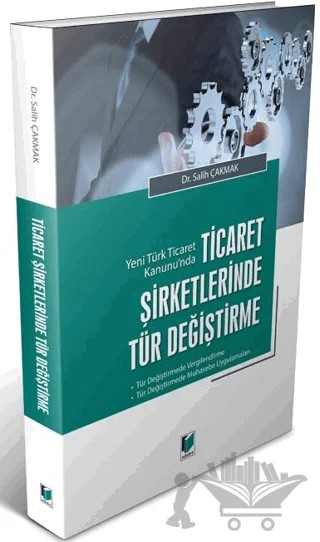 Yeni Türk Ticaret Kanunu'nda Ticaret Şirketlerinde Tür Değiştirme – Salih Çakmak – Adalet Yayınevi kitap kapağı