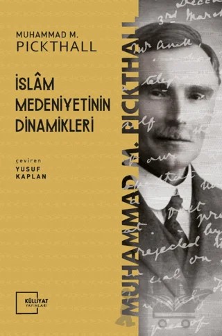 İslam Medeniyetinin Dinamikleri – Muhammed Marmaduke Pickthall – Külliyat Yayınları kitap kapağı
