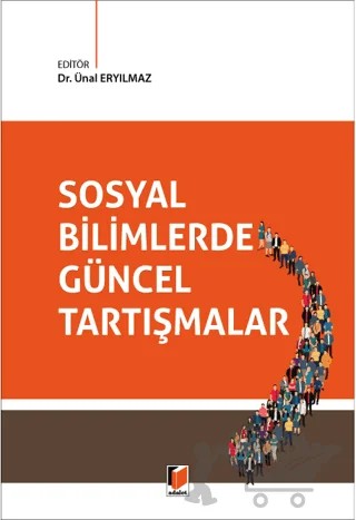 Sosyal Bilimlerde Güncel Tartışmalar – Ünal Eryılmaz – Adalet Yayınevi kitap kapağı