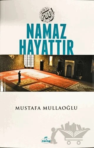Namaz Hayattır – Mustafa Mullaoğlu – Ravza Yayınları kitap kapağı