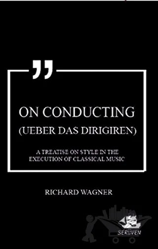 On Conducting (Ueber das Dirigiren) – Richard Wagner – Serüven Yayınevi kitap kapağı