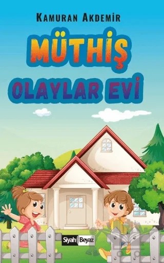 Müthiş Olaylar Evi – Kamuran Akdemir – Siyah Beyaz Yayınları kitap kapağı