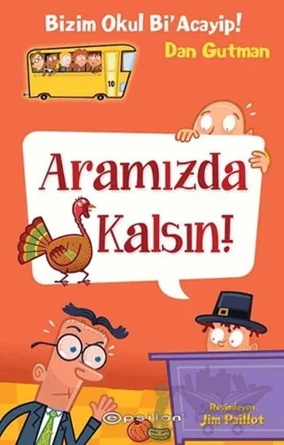 Bizim Okul Bi' Acayip - Aramızda Kalsın – Dan Gutman – Epsilon Yayınevi kitap kapağı