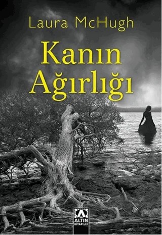 Kanın Ağırlığı – Laura McHugh – Altın Kitaplar kitap kapağı