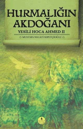 Hurmalığın Akdoğanı - Yesili Hoca Ahmed 2 – Mustafa Necati Sepetçioğlu – İrfan Yayıncılık kitap kapağı