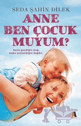 Anne Ben Çocuk muyum? – Seda Şahin Dilek – Akis Kitap kitap kapağı