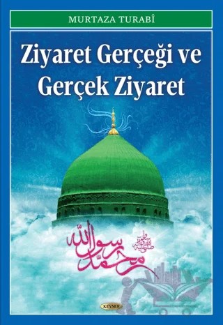 Ziyaret Gerçeği ve Gerçek Ziyaret – Murtaza Turabi – Kevser Yayınları kitap kapağı