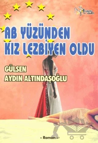 AB Yüzünden Kız Lezbiyen Oldu – Gülsen Aydın Altındaşoğlu – Kültür Ajans Yayınları kitap kapağı