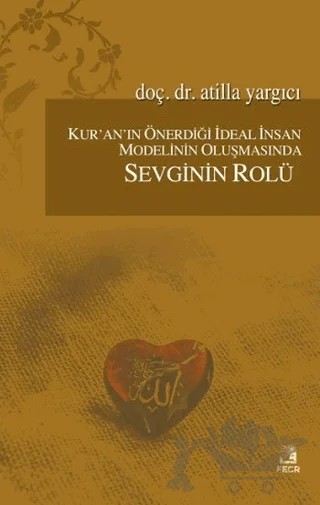 Kur'an'ın Önerdiği İdeal İnsan Modelinin Oluşmasında Sevginin Rölü – Atilla Yargıcı – Fecr Yayınları kitap kapağı