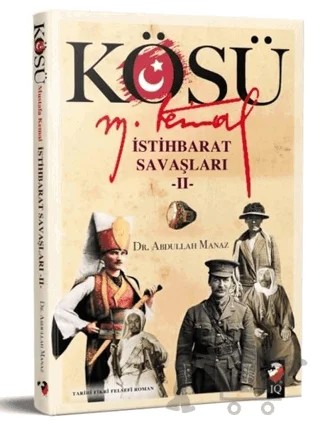 Kösü - Mustafa Kemal - İstihbarat Savaşları 2 – Abdullah Manaz – IQ Kültür Sanat Yayıncılık kitap kapağı