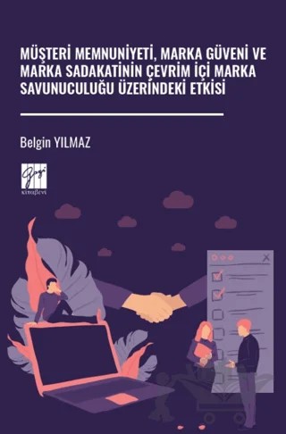 Müşteri Memnuniyeti, Marka Güveni ve Marka Sadakatinin Çevrim İçi Marka Savunuculuğu Üzerindeki Etkis – Belgin Yılmaz – Gazi Kitabevi kitap kapağı