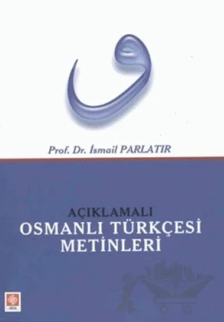 Açıklamalı Osmanlı Türkçesi Metinleri – İsmail Parlatır – Ekin Basım Yayın kitap kapağı