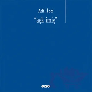 Aşk İmiş – Adil İzci – Yapı Kredi Yayınları kitap kapağı
