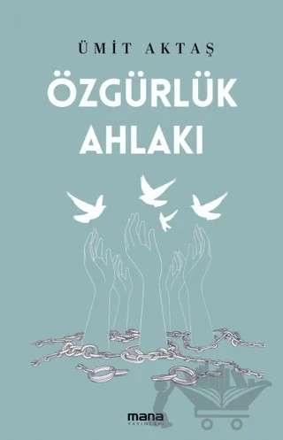 Özgürlük Ahlakı – Ümit Aktaş – Mana Yayınları kitap kapağı