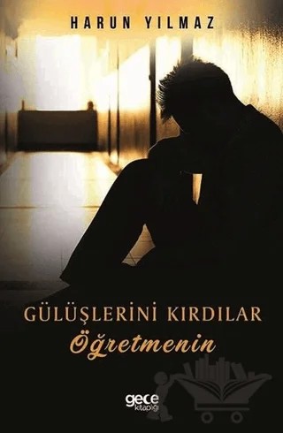 Gülüşlerini Kırdılar Öğretmenin – Harun Yılmaz – Gece Kitaplığı kitap kapağı