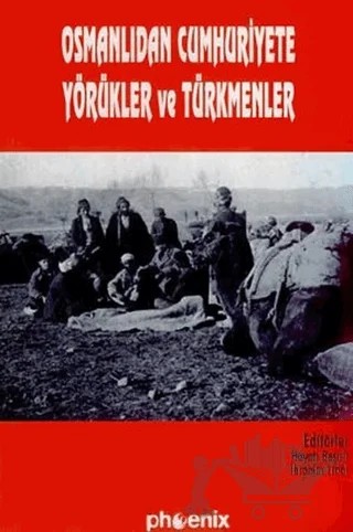 Osmanlıdan Cumhuriyete Yörükler ve Türkmenler – Kolektif – Phoenix Yayınevi kitap kapağı