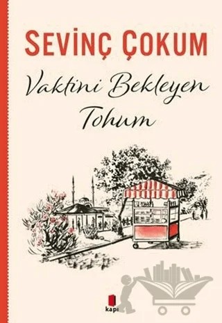 Vaktini Bekleyen Tohum – Sevinç Çokum – Kapı Yayınları kitap kapağı
