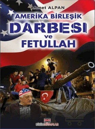 Amerika Birleşik Darbesi ve Fetullah – Ahmet Alpan – Bizim Kitaplar Yayınevi kitap kapağı