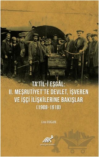 Ta'til-i Eşgal: 2. Meşrutiyet'te Devlet, İşveren ve İşçi İlişkilerine Bakışlar (1908-1918) – Cem Doğan – Paradigma Akademi Yayınları kitap kapağı