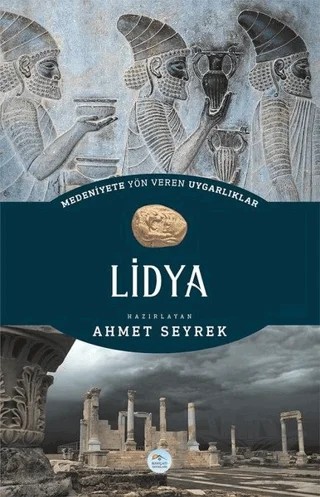 Medeniyete Yön Veren Uygarlıklar: Lidya – Ahmet Seyrek – Maviçatı Yayınları kitap kapağı